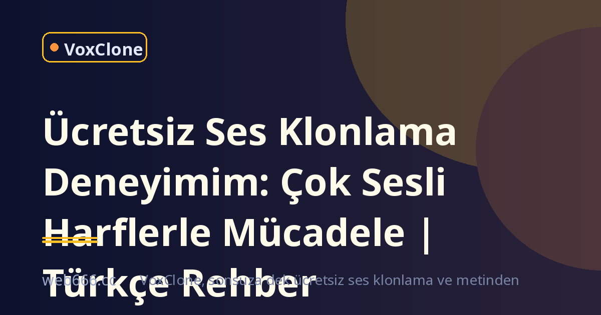İlk Ücretsiz Ses Klonlama Denememde Çok Sesli Harfler Beni Delirtti