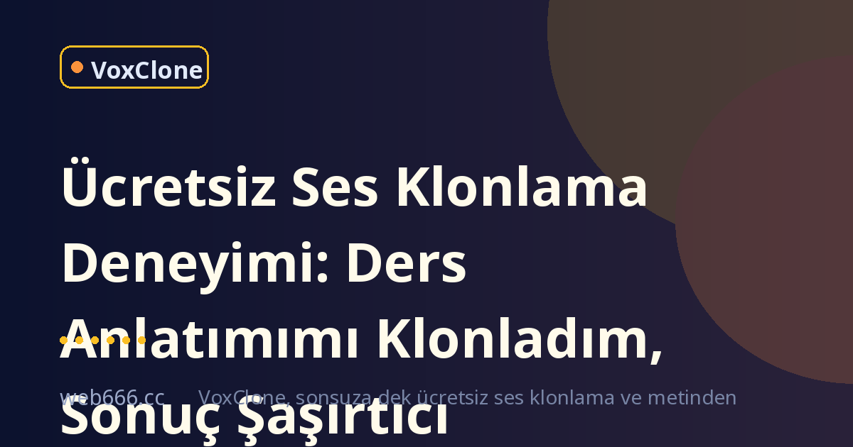Ücretsiz ses klonlama gerçekten işe yarıyor mu? Ders anlatımımı klonladım, sonuç şaşırtıcı