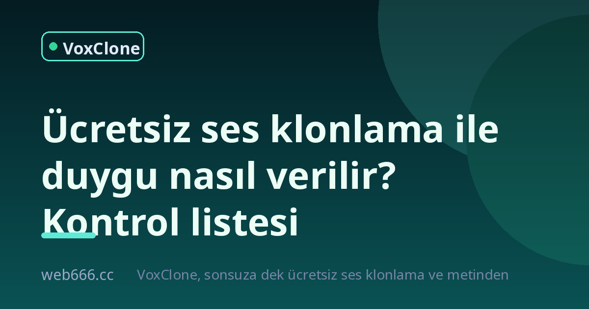 Ücretsiz ses klonlama ile duygu nasıl verilir? Kendi hatalarımdan çıkardığım kontrol listesi