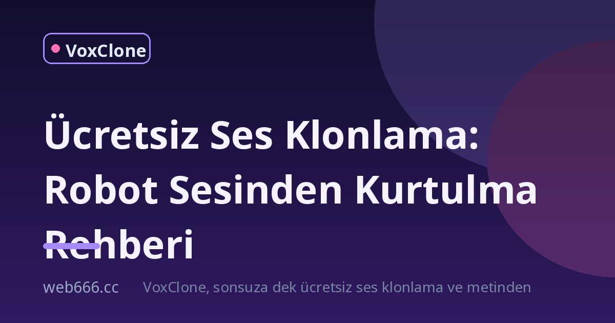 Ücretsiz Ses Klonlama Rehberi: Robot Gibi Değil, İnsan Gibi Konuşsun